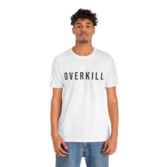 The Overkill Statement Tee